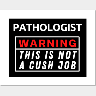 Pathologist Warning This Is Not A Cush Job Posters and Art
